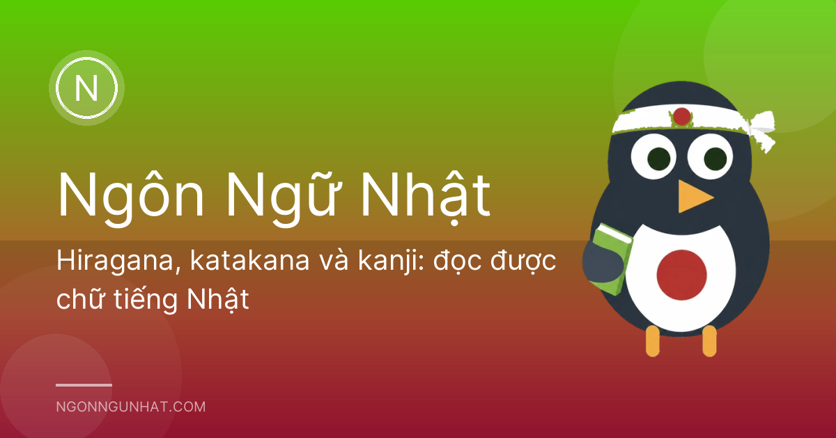 Hiragana, katakana và kanji: đọc được chữ tiếng Nhật